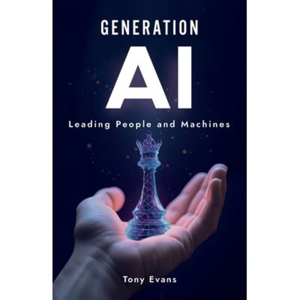 Generation AI: Leading People and Machines -- Tony Evans